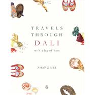 Travels Through Dali With a Leg of Ham by Zhang, Mei, 9780734399427