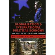 Globalization and International Political Economy The Politics of Alternative Futures by Rupert, Mark; Solomon, M. Scott, 9780742529427