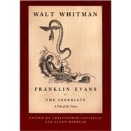Franklin Evans, or the Inebriate: A Tale of the Times by Whitman, Walt, 9780822339427