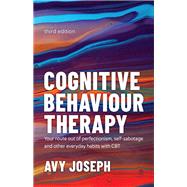 Cognitive Behaviour Therapy Your Route out of Perfectionism, Self-Sabotage and Other Everyday Habits with CBT by Joseph, Avy, 9780857089427