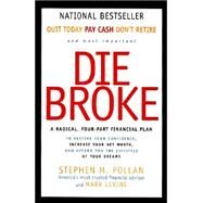 Die Broke: A Radical, Four-Part Financial Plan by Pollan, Stephen M., 9780887309427