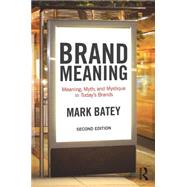 Brand Meaning: Meaning, Myth and Mystique in Todays Brands by Batey; Mark, 9781138839427