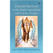 Embodied Narratives in the Health Humanities and Literary Studies by Eftihia Mihelakis, 9781487559427