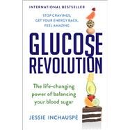 Glucose Revolution The Life-Changing Power of Balancing Your Blood Sugar by Inchauspe, Jessie, 9781982179427
