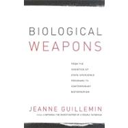 Biological Weapons : From the Invention of State-Sponsored Programs to Contemporary Bioterrorism by Guillemin, Jeanne, 9780231129428