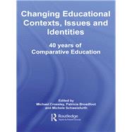 Changing Educational Contexts, Issues and Identities: 40 Years of Comparative Education by Crossley; Michael, 9780415509428