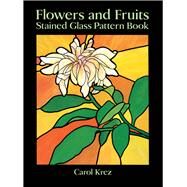 Flowers and Fruits Stained Glass Pattern Book by Krez, Carol, 9780486279428