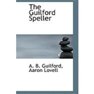 The Guilford Speller by Guilford, A. B.; Lovell, Aaron, 9780554899428