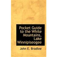 Pocket Guide to the White Mountains, Lake Winnipiseogee by Bradlee, John E., 9780554969428