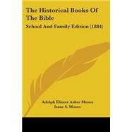 Historical Books of the Bible : School and Family Edition (1884) by Moses, Adolph Eliezer Asher; Moses, Isaac S., 9781104309428