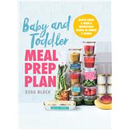Baby and Toddler Meal Prep Plan by Black, Keda, 9781510759428