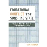 Educational Conflict in the Sunshine State The Story of the 1968 Statewide Teacher Walkout in Florida by Cameron, Don, 9781578869428