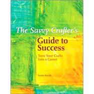 The Savvy Crafter's Guide to Success by McCall, Sandy, 9781581809428