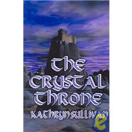 The Crystal Throne by Sullivan, Kathryn, 9781592799428