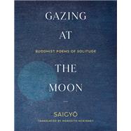 Gazing at the Moon Buddhist Poems of Solitude by McKinney, Meredith; McKinney, Meredith, 9781611809428