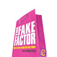 The Fake Factor: Why We Love Brands but Buy Fakes by McCartney, Sarah, 9781904879428