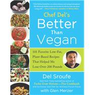 Better Than Vegan 101 Favorite Low-Fat, Plant-Based Recipes That Helped Me Lose Over 200 Pounds by Sroufe, Del; Merzer, Glen; Nixon, Lindsay S., 9781939529428