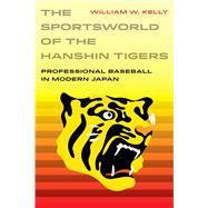 The Sportsworld of the Hanshin Tigers by Kelly, William W., 9780520299429