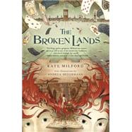 The Broken Lands by Milford, Kate; Offermann, Andrea, 9780544439429