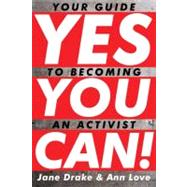 Yes You Can! Your Guide to Becoming an Activist by Drake, Jane; Love, Ann, 9780887769429
