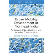 Urban Mobility Development in Northeast India by Tumbenthung Y. Humtsoe, 9781040019429