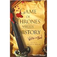 Game of Thrones versus History: Written in Blood by Pavlac, Brian A., 9781119249429