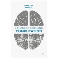 Language, Mind and Computation by Mondal, Prakash, 9781137449429