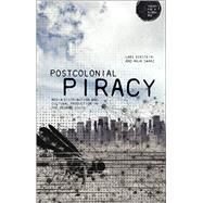 Postcolonial Piracy Media Distribution and Cultural Production in the Global South by Schwarz, Anja; Eckstein, Lars, 9781472519429