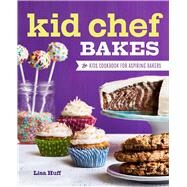 Kid Chef Bakes by Huff, Lisa, 9781623159429
