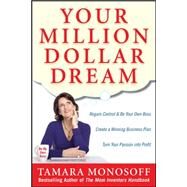Your Million Dollar Dream Regain Control and Be Your Own Boss. Create a Winning Business Plan. Turn Your Passion into Profit. by Monosoff, Tamara, 9780071629430