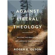 Against Liberal Theology by Roger E. Olson, 9780310139430
