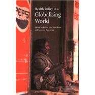 Health Policy in a Globalising World by Edited by Kelley Lee , Kent Buse , Suzanne Fustukian, 9780521009430