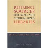 Reference Sources for Small and Medium Sized Libraries by O'Gorman, Jack, 9780838909430
