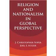Religion and Nationalism in Global Perspective by Soper, J. Christopher; Fetzer, Joel S., 9781107189430