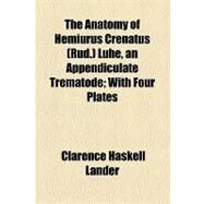 The Anatomy of Hemiurus Crenatus (Rud.) Lhe, an Appendiculate Trematode by Lander, Clarence Haskell, 9781154549430