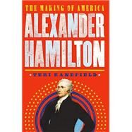 Alexander Hamilton The Making of America #1 by Kanefield, Teri, 9781419729430