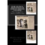 Stoic Six Pack - Meditations of Marcus Aurelius and More by Marcus Aurelius, Emperor of Rome; Seneca; Epictetus, 9781503259430
