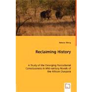 Reclaiming History - A Study of the Emerging Postcolonial Consciousness in Mid-Century Novels of the African Diaspora by Dieng, Babacar, 9783836489430