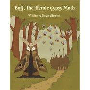 Boff the Heroic Gypsy Moth by Newton, Gregory, 9798317809430