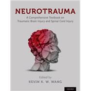 Neurotrauma A Comprehensive Textbook on Traumatic Brain Injury and Spinal Cord Injury by Wang, Kevin, 9780190279431