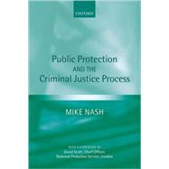 Public Protection and the Criminal Justice Process by Nash, Mike, 9780199289431