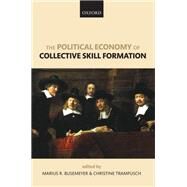 The Political Economy of Collective Skill Formation by Busemeyer, Marius R.; Trampusch, Christine, 9780199599431