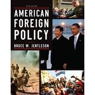 American Foreign Policy: The Dynamics of Choice in the 21st Century by Jentleson, Bruce W., 9780393919431