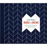 Make and Mend Sashiko-Inspired Embroidery Projects to Customize and Repair Textiles and Decorate Your Home by Marquez, Jessica, 9780399579431
