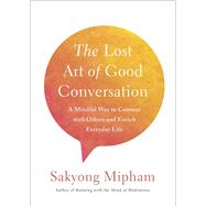 The Lost Art of Good Conversation by MIPHAM, SAKYONG, 9780451499431