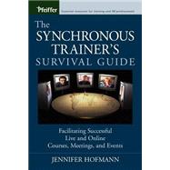 The Synchronous Trainer's Survival Guide Facilitating Successful Live and Online Courses, Meetings, and Events by Hofmann, Jennifer, 9780787969431