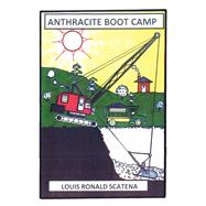 ANTHRACITE BOOT CAMP by Scatena, Louis Ronald, 9781098349431