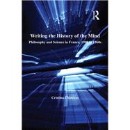 Writing the History of the Mind: Philosophy and Science in France, 1900 to 1960s by Chimisso,Cristina, 9781138249431
