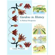 Gardens in History : A Political Perspective by Wickham, Louise, 9781905119431