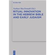 Ritual Innovation in the Hebrew Bible and Early Judaism by Macdonald, Nathan, 9783110609431